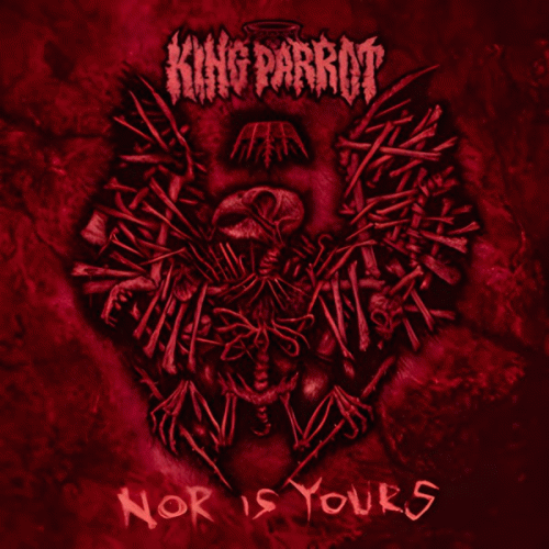 King Parrot : Nor Is Yours